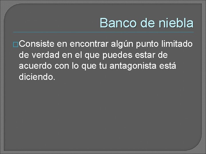 Banco de niebla �Consiste en encontrar algún punto limitado de verdad en el que Banco de niebla �Consiste en encontrar algún punto limitado de verdad en el que