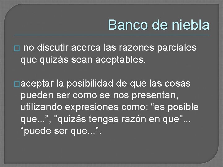 Banco de niebla � no discutir acerca las razones parciales que quizás sean aceptables. Banco de niebla � no discutir acerca las razones parciales que quizás sean aceptables.