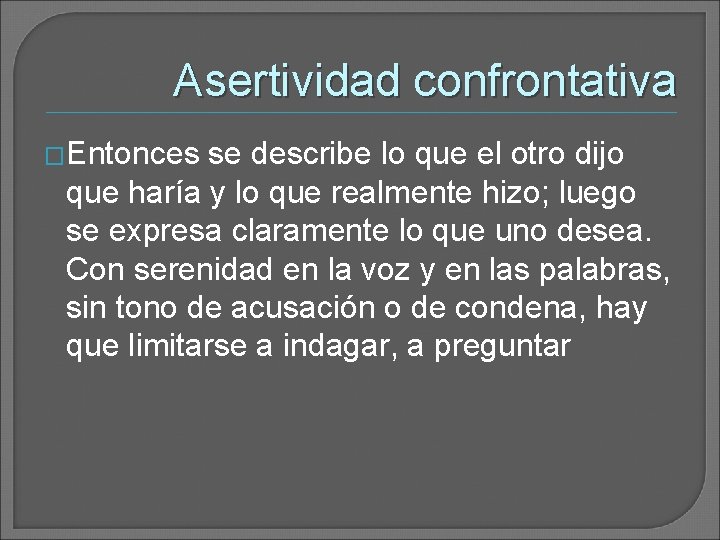 Asertividad confrontativa �Entonces se describe lo que el otro dijo que haría y lo Asertividad confrontativa �Entonces se describe lo que el otro dijo que haría y lo