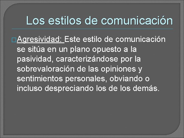 Los estilos de comunicación �Agresividad: Este estilo de comunicación se sitúa en un plano Los estilos de comunicación �Agresividad: Este estilo de comunicación se sitúa en un plano