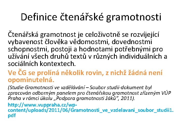 Definice čtenářské gramotnosti Čtenářská gramotnost je celoživotně se rozvíjející vybavenost člověka vědomostmi, dovednostmi schopnostmi,