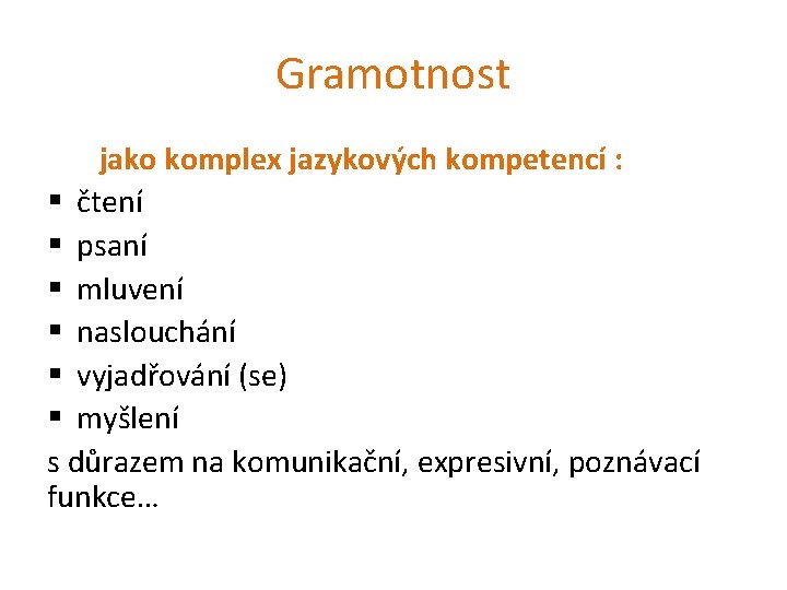 Gramotnost jako komplex jazykových kompetencí : § čtení § psaní § mluvení § naslouchání