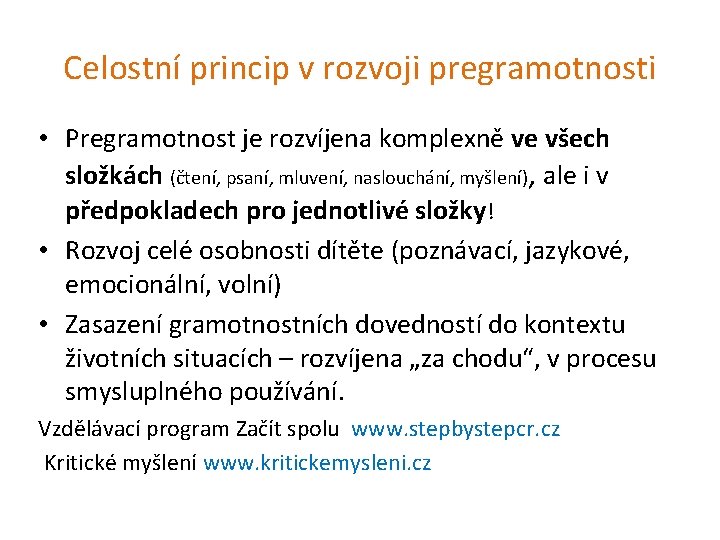 Celostní princip v rozvoji pregramotnosti • Pregramotnost je rozvíjena komplexně ve všech složkách (čtení,