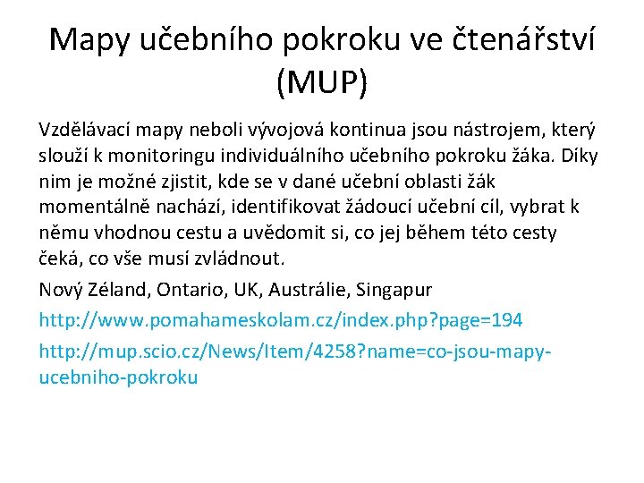 Mapy učebního pokroku ve čtenářství (MUP) Vzdělávací mapy neboli vývojová kontinua jsou nástrojem, který