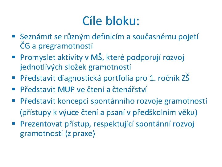 Cíle bloku: § Seznámit se různým definicím a současnému pojetí ČG a pregramotnosti §