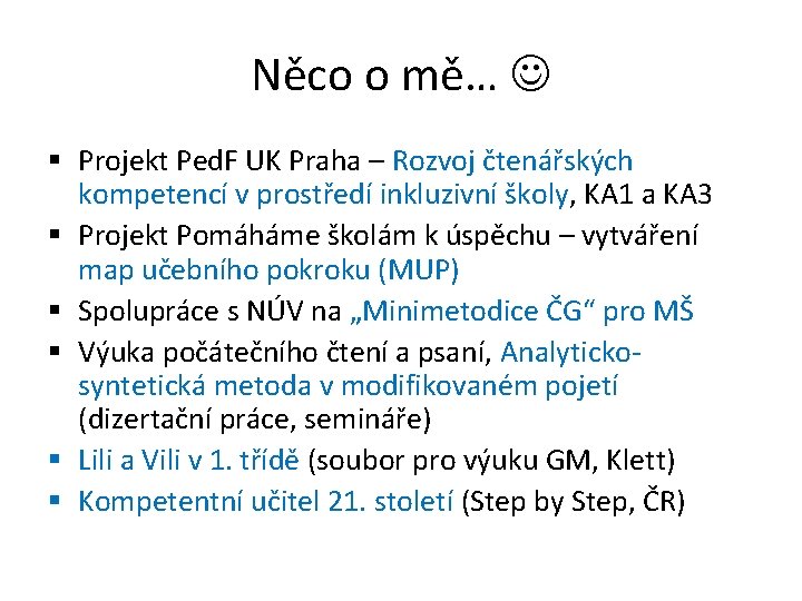 Něco o mě… § Projekt Ped. F UK Praha – Rozvoj čtenářských kompetencí v