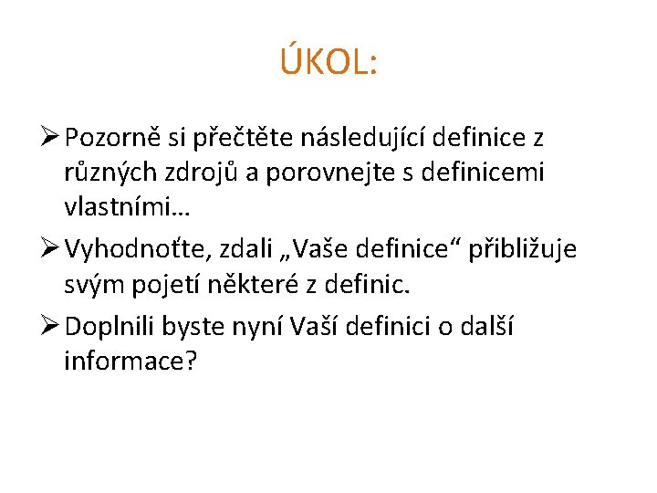 ÚKOL: Ø Pozorně si přečtěte následující definice z různých zdrojů a porovnejte s definicemi