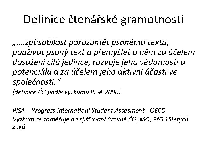 Definice čtenářské gramotnosti „…. způsobilost porozumět psanému textu, používat psaný text a přemýšlet o