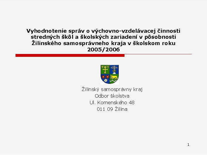 Vyhodnotenie správ o výchovno-vzdelávacej činnosti stredných škôl a školských zariadení v pôsobnosti Žilinského samosprávneho Vyhodnotenie správ o výchovno-vzdelávacej činnosti stredných škôl a školských zariadení v pôsobnosti Žilinského samosprávneho