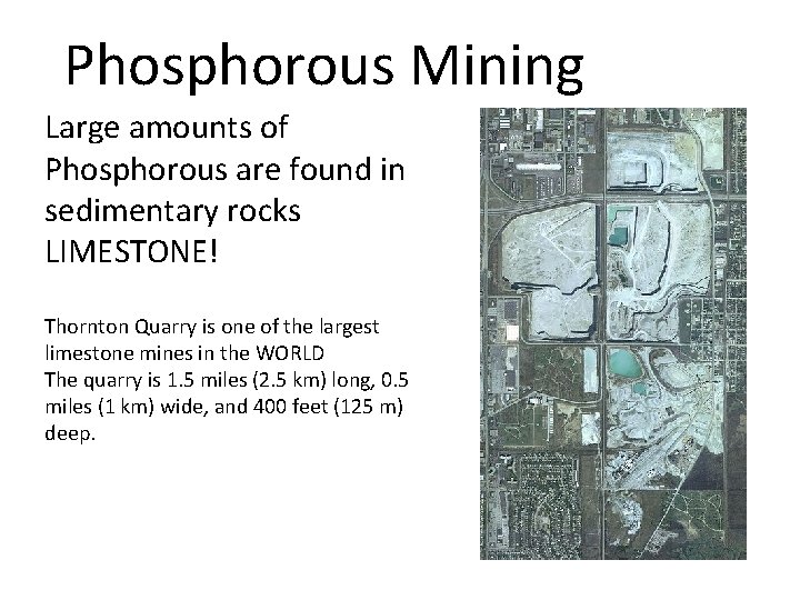 Phosphorous Mining Large amounts of Phosphorous are found in sedimentary rocks LIMESTONE! Thornton Quarry