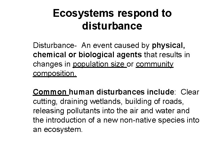 Ecosystems respond to disturbance • Disturbance- An event caused by physical, chemical or biological