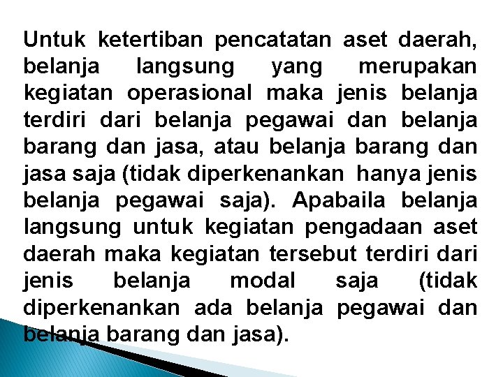 Untuk ketertiban pencatatan aset daerah, belanja langsung yang merupakan kegiatan operasional maka jenis belanja