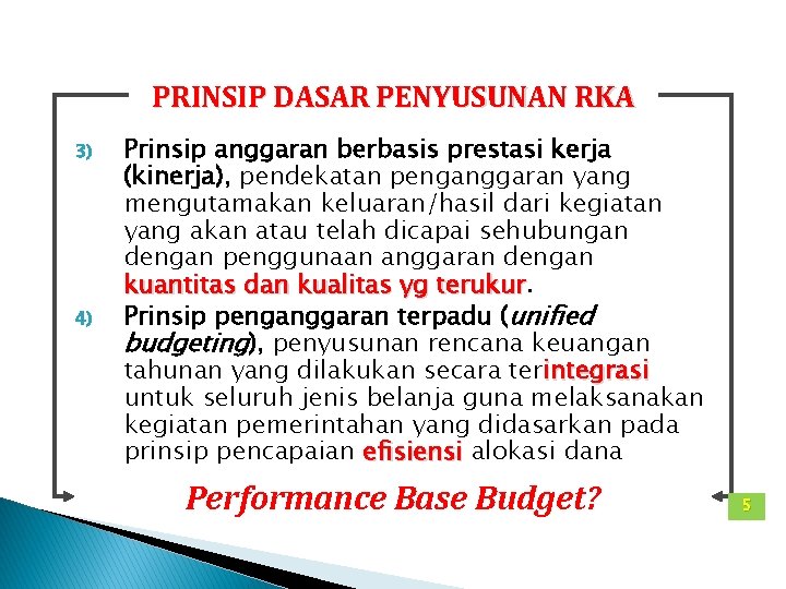 PRINSIP DASAR PENYUSUNAN RKA 3) 4) Prinsip anggaran berbasis prestasi kerja (kinerja), pendekatan penganggaran