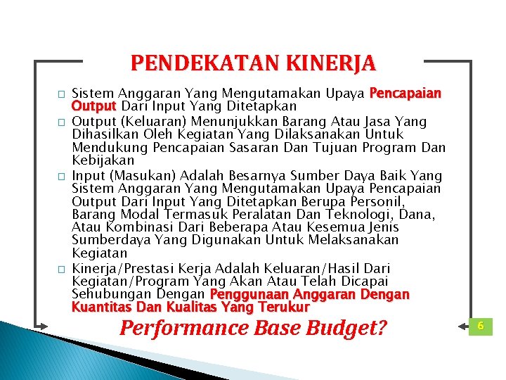 PENDEKATAN KINERJA � � Sistem Anggaran Yang Mengutamakan Upaya Pencapaian Output Dari Input Yang