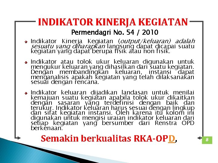 INDIKATOR KINERJA KEGIATAN Permendagri No. 54 / 2010 Indikator Kinerja Kegiatan (output/keluaran) adalah sesuatu