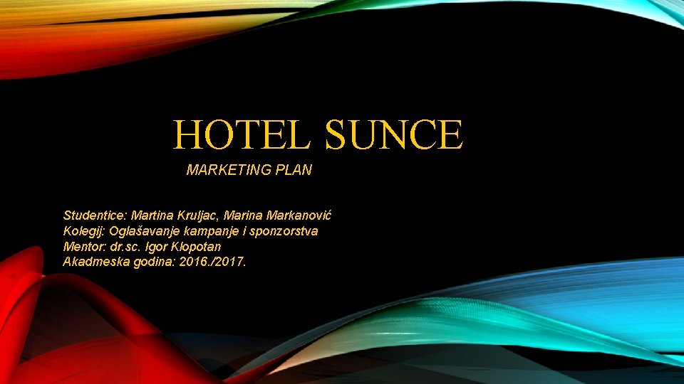 HOTEL SUNCE MARKETING PLAN Studentice: Martina Kruljac, Marina Markanović Kolegij: Oglašavanje kampanje i sponzorstva