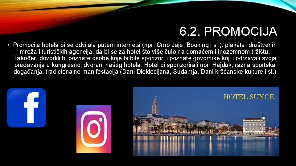 6. 2. PROMOCIJA • Promocija hotela bi se odvijala putem interneta (npr. Crno Jaje,