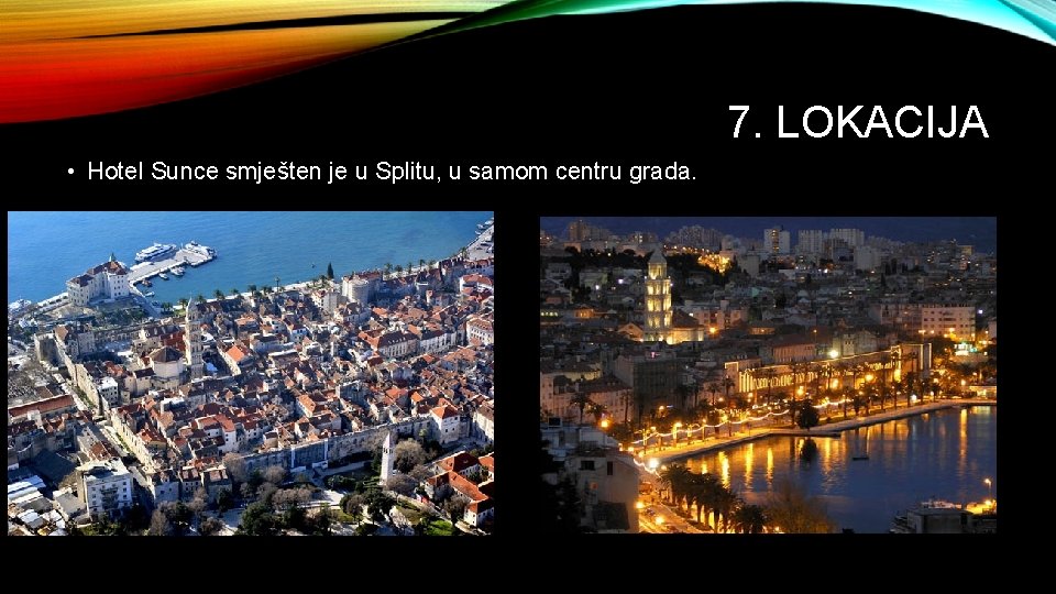 7. LOKACIJA • Hotel Sunce smješten je u Splitu, u samom centru grada. 