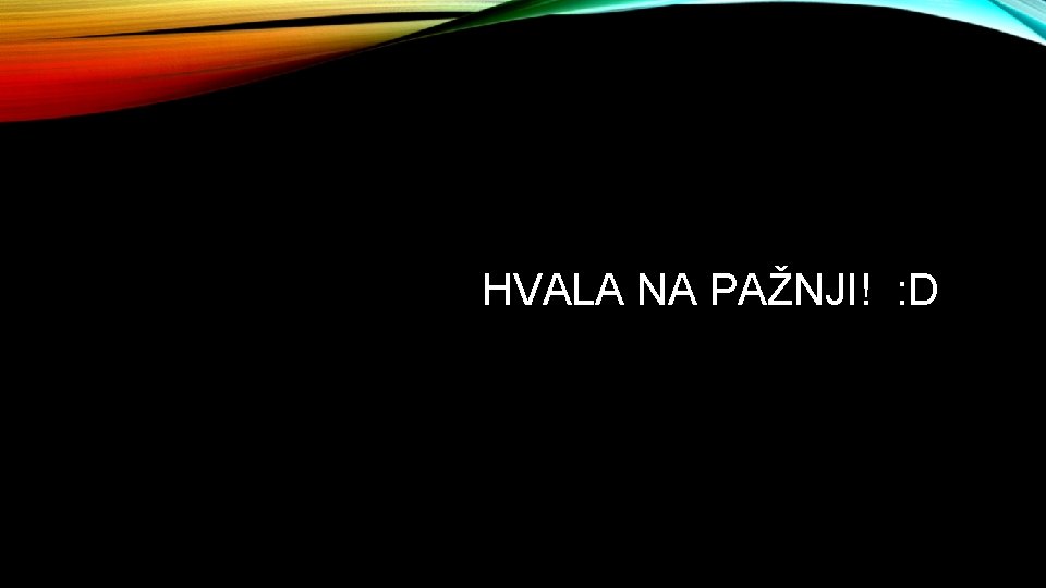 HVALA NA PAŽNJI! : D 