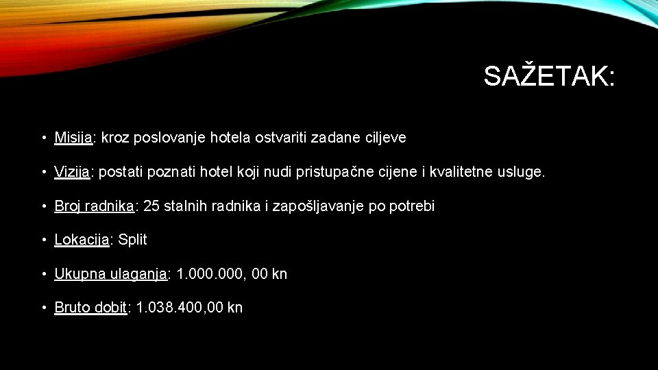 SAŽETAK: • Misija: kroz poslovanje hotela ostvariti zadane ciljeve • Vizija: postati poznati hotel