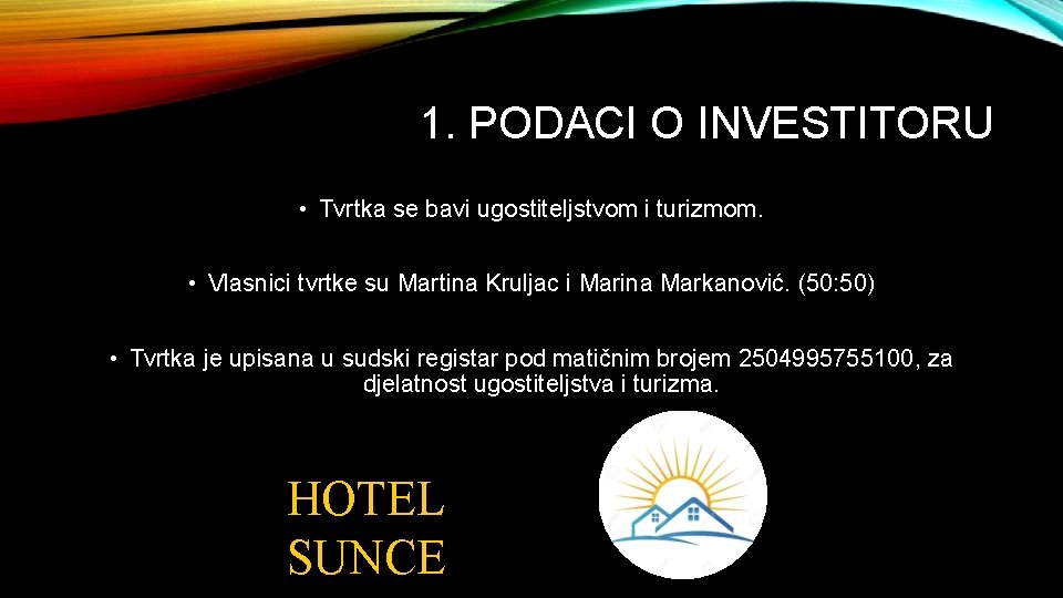 1. PODACI O INVESTITORU • Tvrtka se bavi ugostiteljstvom i turizmom. • Vlasnici tvrtke