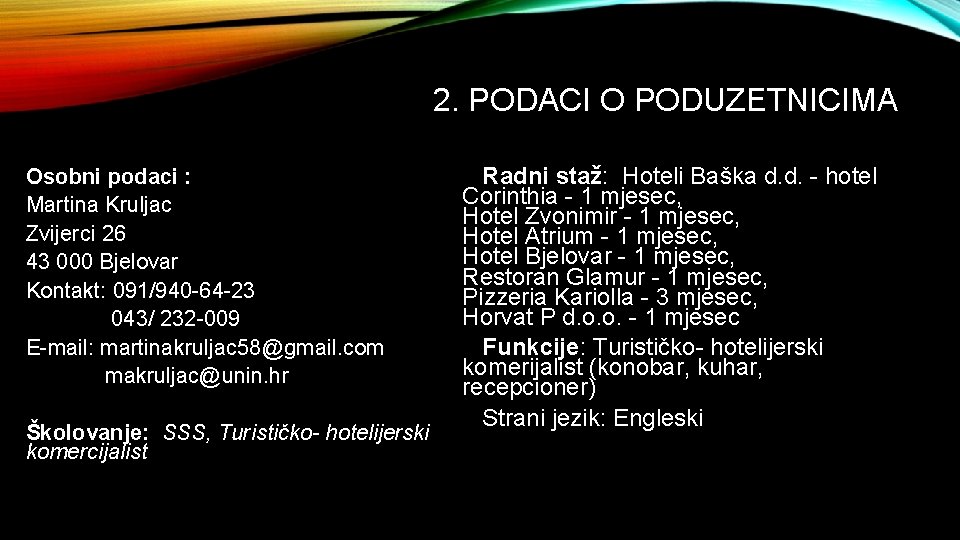 2. PODACI O PODUZETNICIMA Osobni podaci : Martina Kruljac Zvijerci 26 43 000 Bjelovar