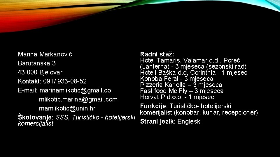 Marina Markanović Barutanska 3 43 000 Bjelovar Kontakt: 091/ 933 -08 -52 E-mail: marinamlikotic@gmail.