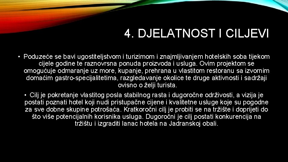 4. DJELATNOST I CILJEVI • Poduzeće se bavi ugostiteljstvom i turizimom i znajmljivanjem hotelskih