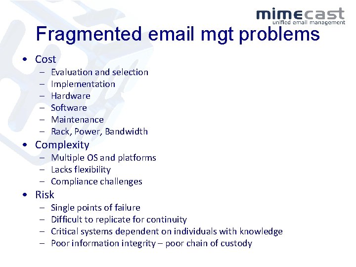 Fragmented email mgt problems • Cost – – – Evaluation and selection Implementation Hardware