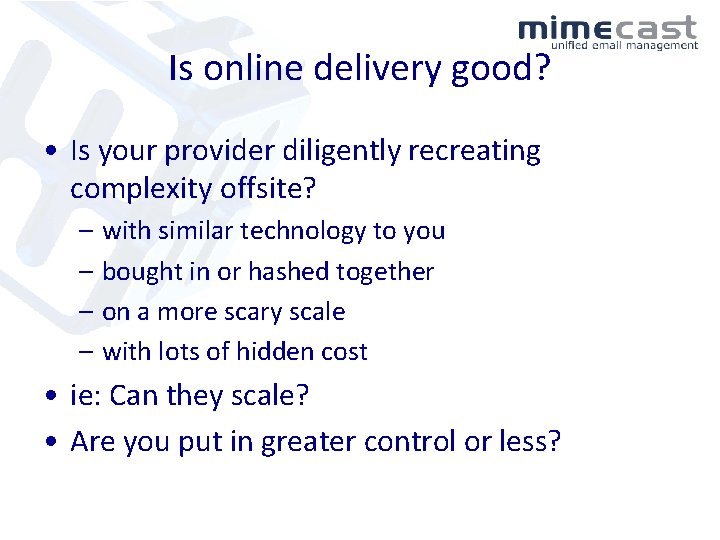 Is online delivery good? • Is your provider diligently recreating complexity offsite? – with