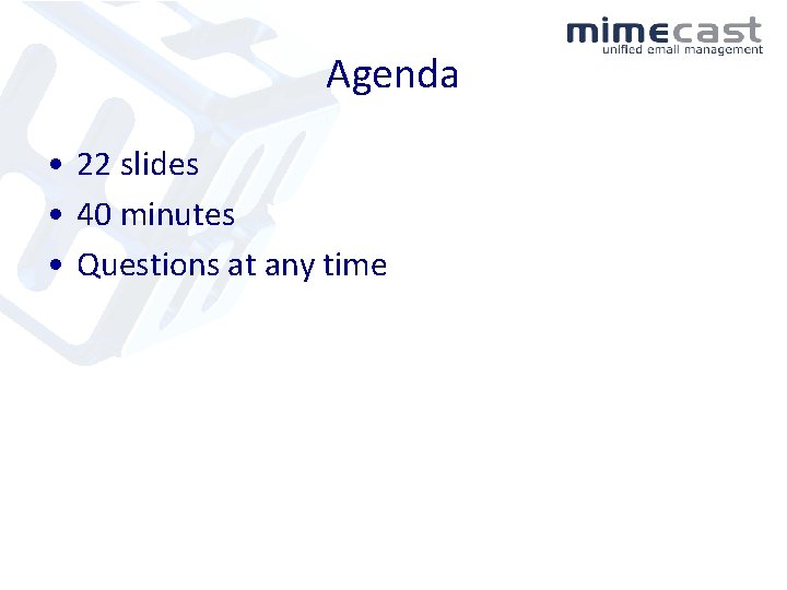 Agenda • 22 slides • 40 minutes • Questions at any time 