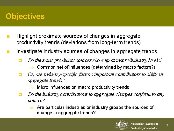 Objectives n Highlight proximate sources of changes in aggregate productivity trends (deviations from long-term