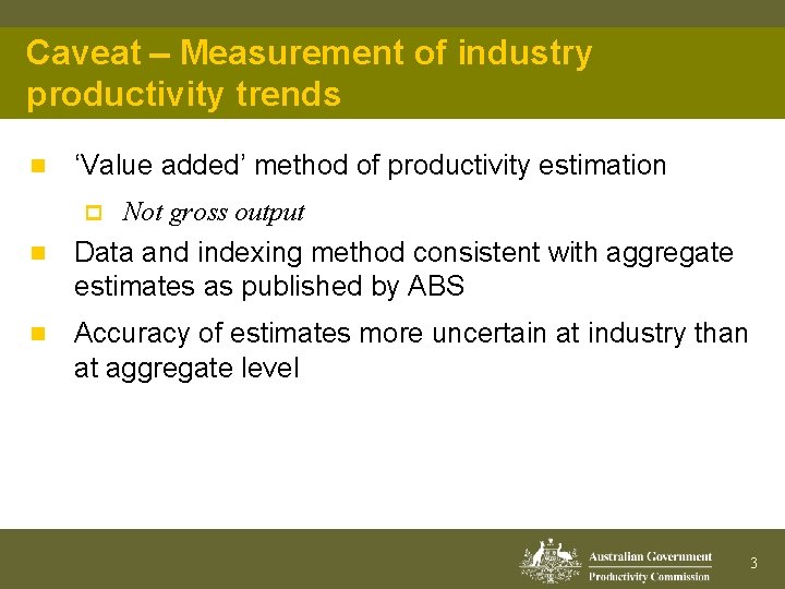 Caveat Measurement of industry productivity trends n ‘Value added’ method of productivity estimation Not