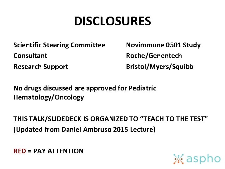 DISCLOSURES Scientific Steering Committee Consultant Research Support Novimmune 0501 Study Roche/Genentech Bristol/Myers/Squibb No drugs