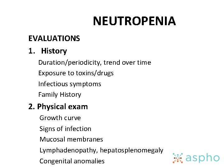 NEUTROPENIA EVALUATIONS 1. History Duration/periodicity, trend over time Exposure to toxins/drugs Infectious symptoms Family