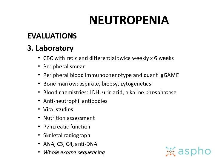 NEUTROPENIA EVALUATIONS 3. Laboratory • • • CBC with retic and differential twice weekly