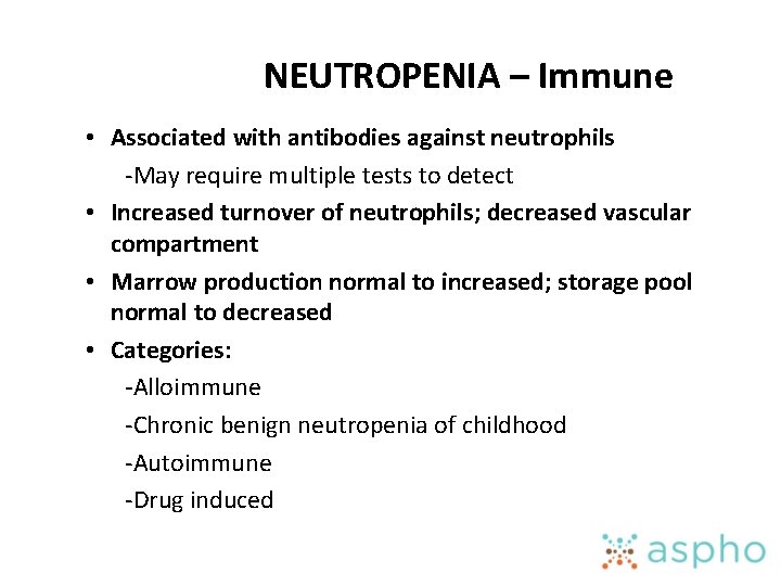NEUTROPENIA – Immune • Associated with antibodies against neutrophils -May require multiple tests to