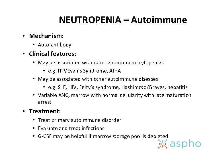 NEUTROPENIA – Autoimmune • Mechanism: • Auto-antibody • Clinical features: • May be associated