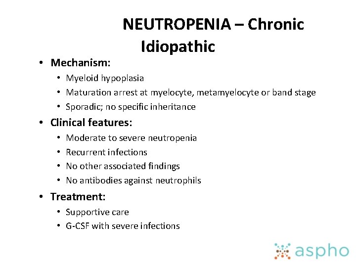  • Mechanism: NEUTROPENIA – Chronic Idiopathic • Myeloid hypoplasia • Maturation arrest at