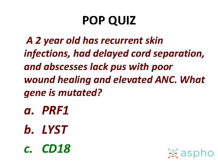 POP QUIZ A 2 year old has recurrent skin infections, had delayed cord separation,