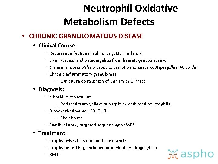 Neutrophil Oxidative Metabolism Defects • CHRONIC GRANULOMATOUS DISEASE • Clinical Course: – – Recurrent