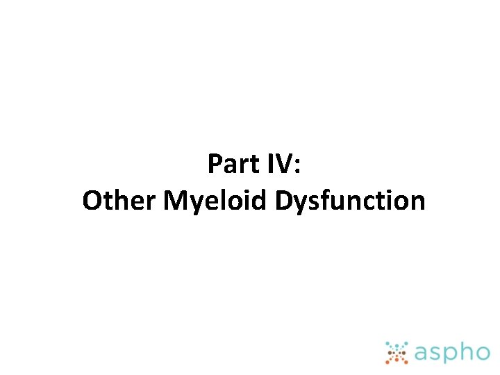 Part IV: Other Myeloid Dysfunction 