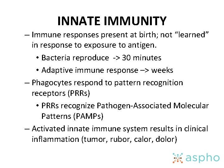 INNATE IMMUNITY – Immune responses present at birth; not “learned” in response to exposure