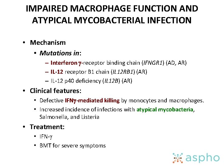 IMPAIRED MACROPHAGE FUNCTION AND ATYPICAL MYCOBACTERIAL INFECTION • Mechanism • Mutations in: – Interferon