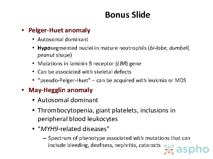 Bonus Slide • Pelger-Huet anomaly • Autosomal dominant • Hyposegmented nuclei in mature neutrophils