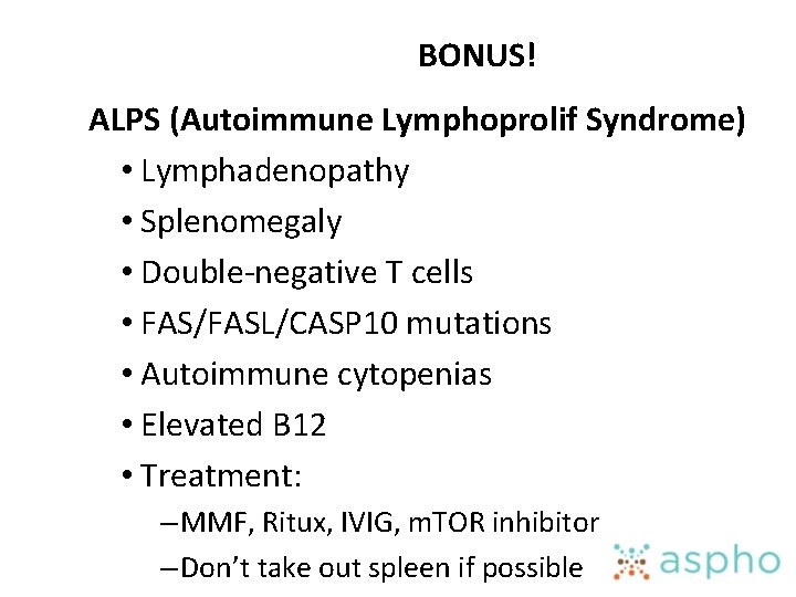 BONUS! ALPS (Autoimmune Lymphoprolif Syndrome) • Lymphadenopathy • Splenomegaly • Double-negative T cells •
