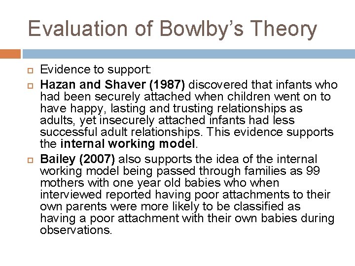 Evaluation of Bowlby’s Theory Evidence to support: Hazan and Shaver (1987) discovered that infants