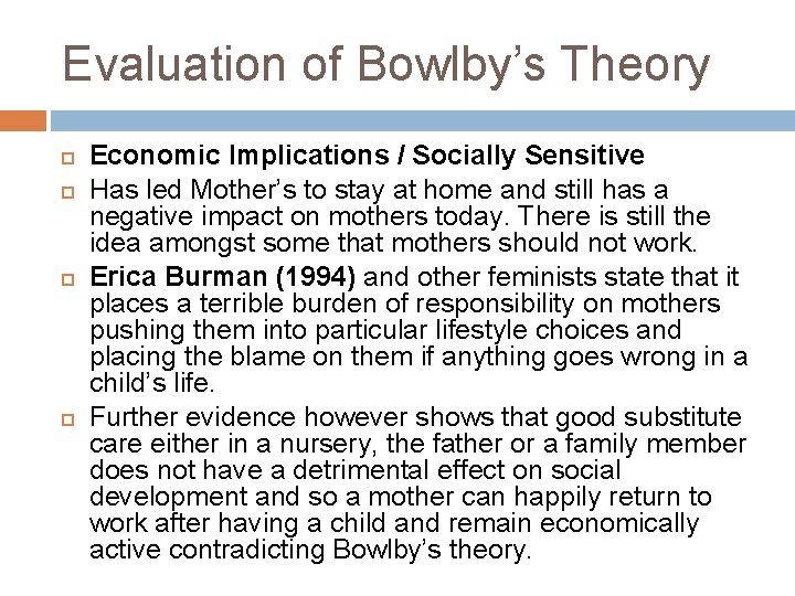 Evaluation of Bowlby’s Theory Economic Implications / Socially Sensitive Has led Mother’s to stay