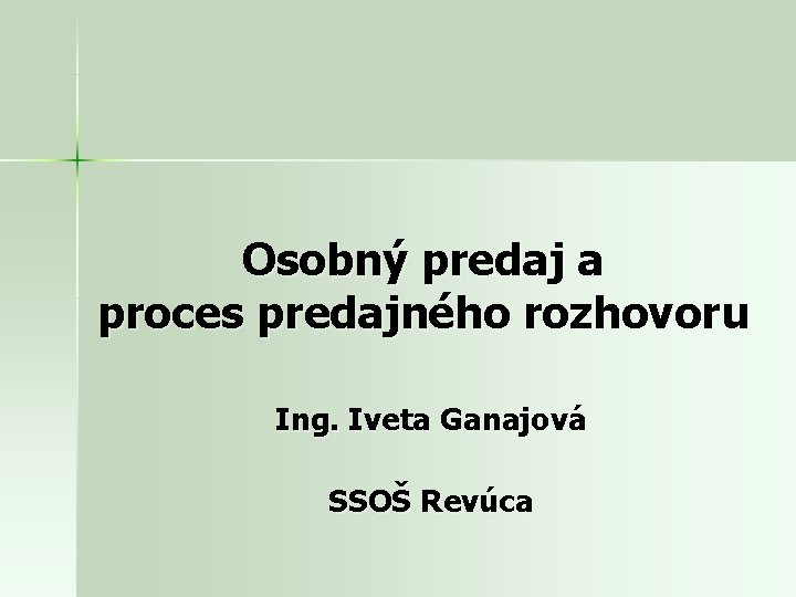 Osobný predaj a proces predajného rozhovoru Ing. Iveta Ganajová SSOŠ Revúca 