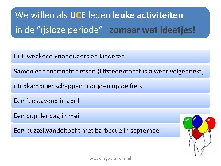 We willen als IJCE leden leuke activiteiten in de ”ijsloze periode” zomaar wat ideetjes!